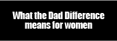 What The Dad Difference means for women